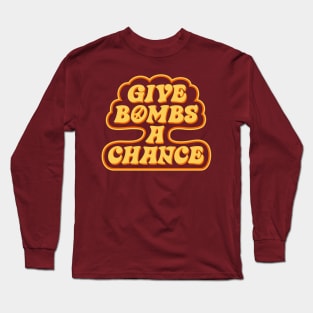 Give Bombs A Chance Long Sleeve T-Shirt